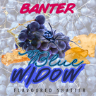 Banter - Flavoured - Blue Widow Shatter